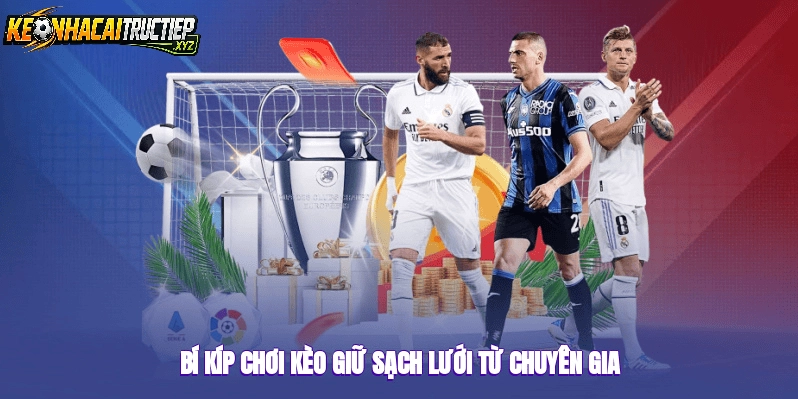 Kinh Nghiệm Chơi Kèo Giữ Sạch Lưới Tại Keonhacaitructiep