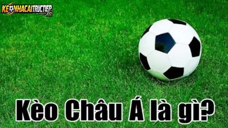 Hiểu Rõ Bản Chất Của Kèo Châu Á