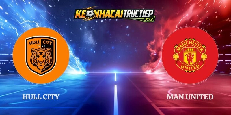 Nhận Định Hull City vs Man United 18h30 22/08 Ngoại Hạng Anh